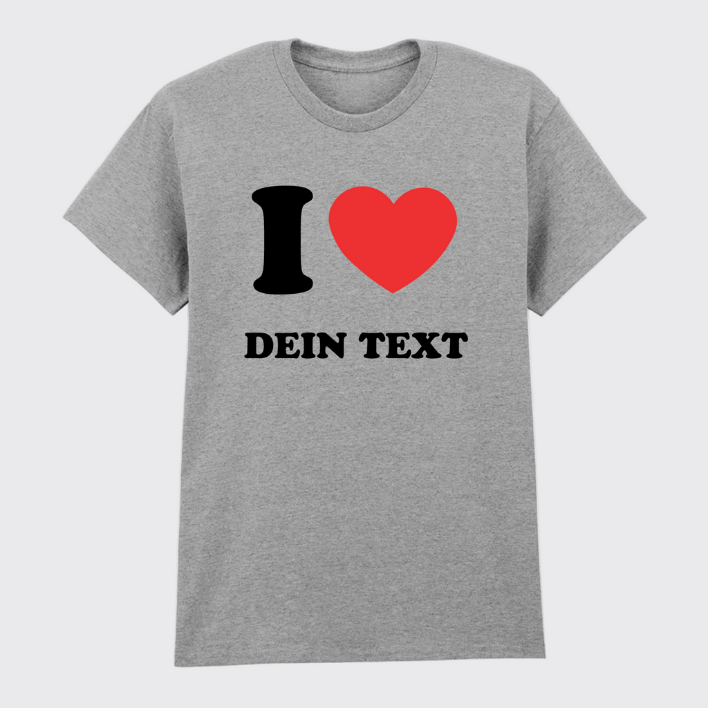 T-Shirt I LOVE - mit Deinem Text