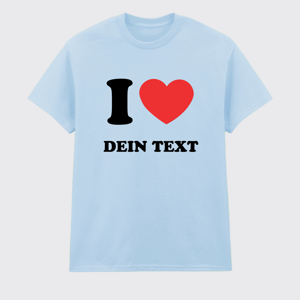 T-Shirt I LOVE - mit Deinem Text