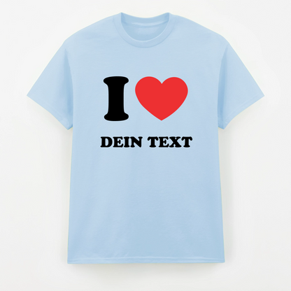 I LOVE - T-Shirt mit Deinem Text