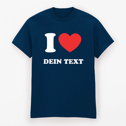I LOVE - T-Shirt mit Deinem Text