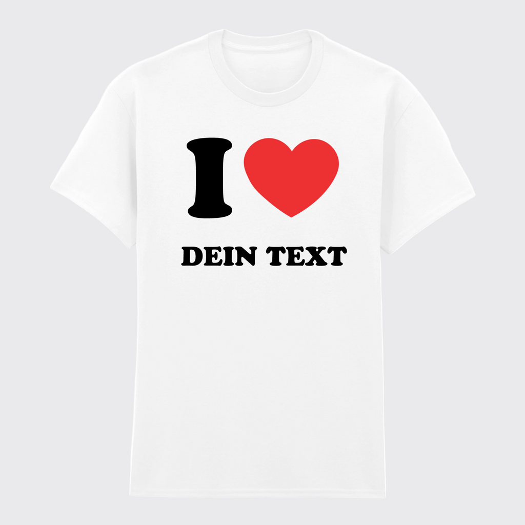 T-Shirt I LOVE - mit Deinem Text