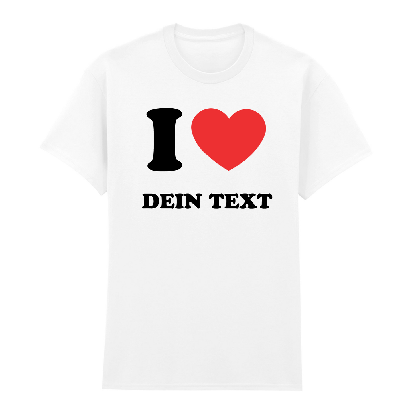 I LOVE - T-Shirt mit Deinem Text