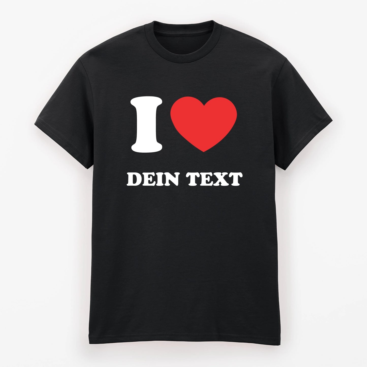 I LOVE - T-Shirt mit Deinem Text
